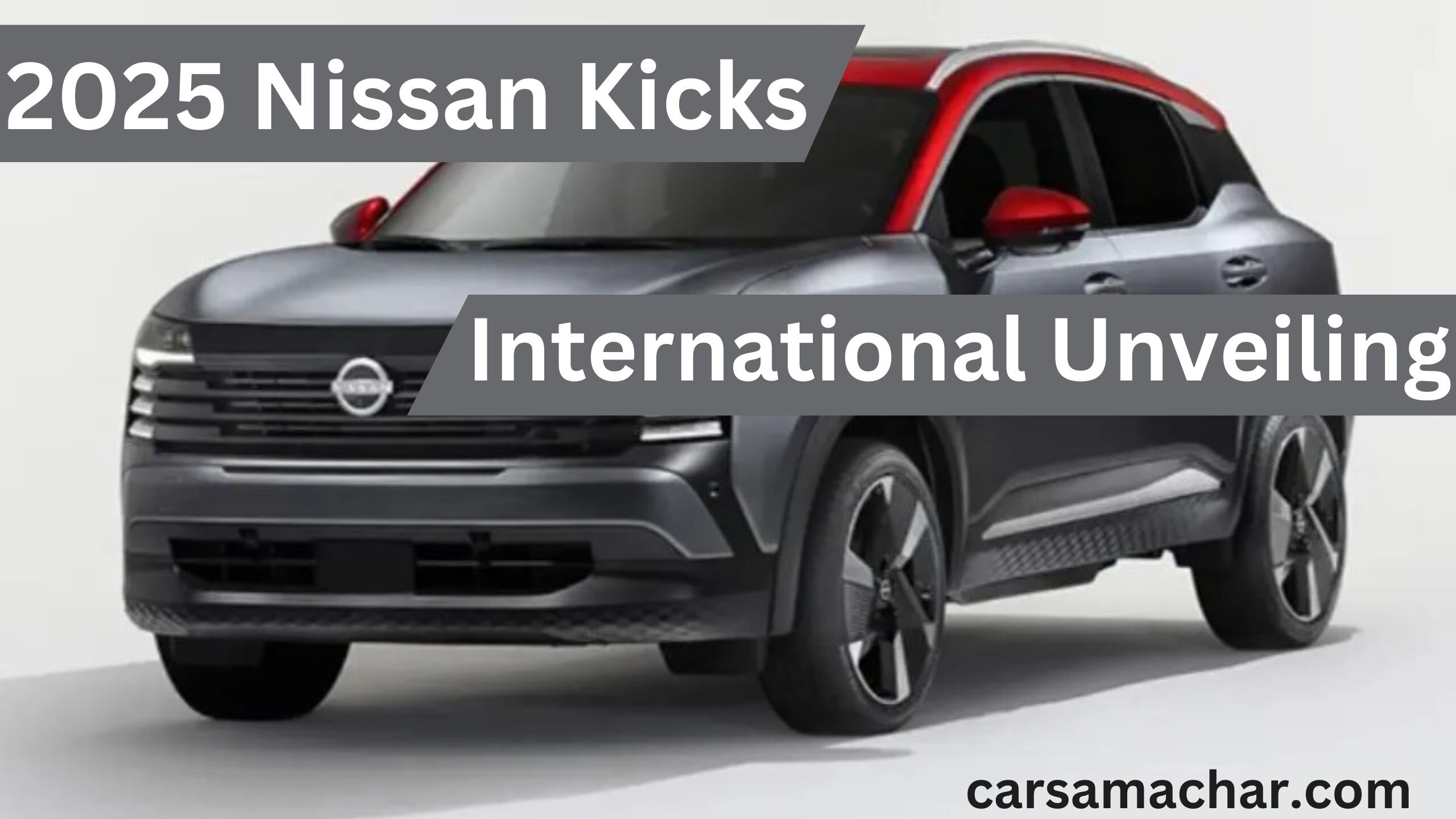 2025 Nissan Kicks International Unveiling : 2025 Nissan Kicks का Super Global Dhamaka! ready to Rule.